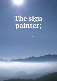 The sign painter;