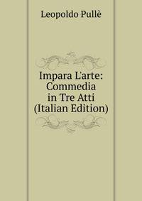 Impara L'arte: Commedia in Tre Atti (Italian Edition)