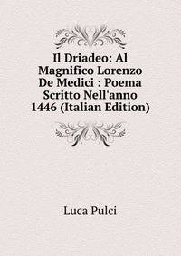 Il Driadeo: Al Magnifico Lorenzo De Medici : Poema Scritto Nell'anno 1446 (Italian Edition)