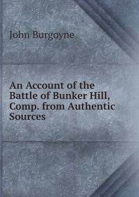An Account of the Battle of Bunker Hill, Comp. from Authentic Sources