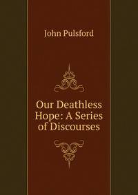 Our Deathless Hope: A Series of Discourses