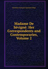 Madame De Sevigne: Her Correspondents and Contemporaries, Volume 2