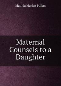 Maternal Counsels to a Daughter