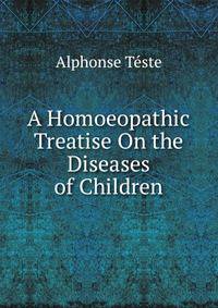 A Homoeopathic Treatise On the Diseases of Children