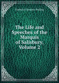 The Life and Speeches of the Marquis of Salisbury, Volume 2