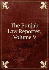 The Punjab Law Reporter, Volume 9