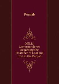 Official Correspondence Regarding the Existence of Coal and Iron in the Punjab