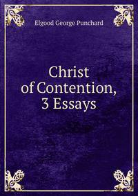 Christ of Contention, 3 Essays