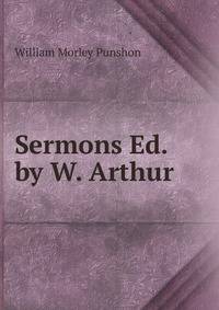Sermons Ed. by W. Arthur.