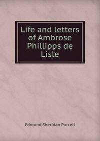 Life and letters of Ambrose Phillipps de Lisle