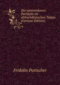 Die untrennbaren Partikeln im althochdeutschen Tatian (German Edition)