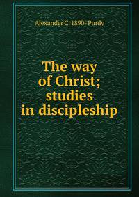 The way of Christ; studies in discipleship