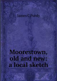 Moorestown, old and new: a local sketch