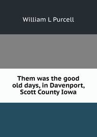 Them was the good old days, in Davenport, Scott County Iowa