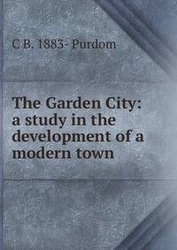 The Garden City: a study in the development of a modern town
