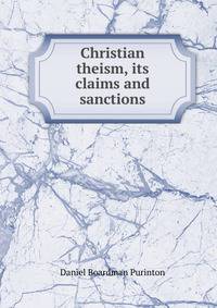 Christian theism, its claims and sanctions
