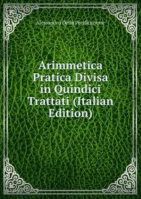 Arimmetica Pratica Divisa in Quindici Trattati (Italian Edition)