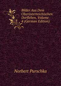 Bilder Aus Dem Oberosterreichischen Dorfleben, Volume 4 (German Edition)