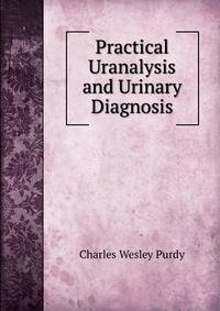 Practical Uranalysis and Urinary Diagnosis