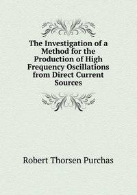 The Investigation of a Method for the Production of High Frequency Oscillations from Direct Current Sources
