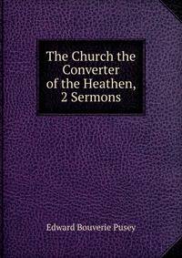 The Church the Converter of the Heathen, 2 Sermons