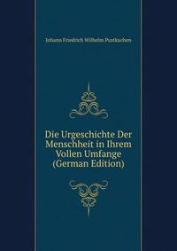 Die Urgeschichte Der Menschheit in Ihrem Vollen Umfange (German Edition)