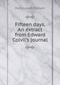 Fifteen days. An extract from Edward Colvil's journal