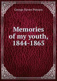 Memories of my youth, 1844-1865