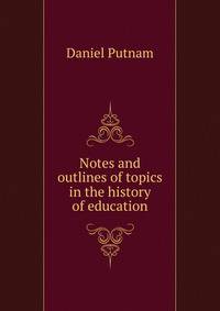 Notes and outlines of topics in the history of education
