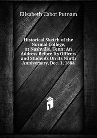 Historical Sketch of the Normal College, at Nashville, Tenn: An Address Before Its Officers and Students On Its Ninth Anniversary, Dec. 1, 1884