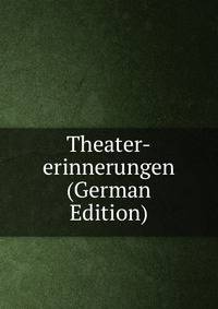 Theater-erinnerungen (German Edition)