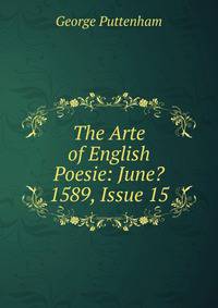 The Arte of English Poesie: June? 1589, Issue 15