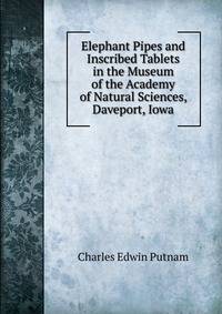 Elephant Pipes and Inscribed Tablets in the Museum of the Academy of Natural Sciences, Daveport, Iowa
