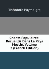 Chants Populaires: Recueillis Dans Le Pays Messin, Volume 2 (French Edition)