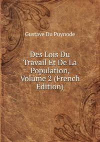 Des Lois Du Travail Et De La Population, Volume 2 (French Edition)