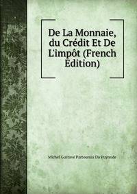De La Monnaie,du Cr?dit Et De L'imp?t (French Edition)