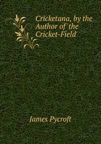 Cricketana, by the Author of 'the Cricket-Field'.