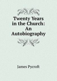 Twenty Years in the Church: An Autobiography
