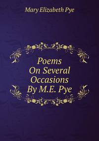 Poems On Several Occasions By M.E. Pye.