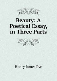 Beauty: A Poetical Essay, in Three Parts