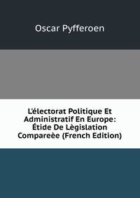 L'?lectorat Politique Et Administratif En Europe: ?tide De L?gislation Compare?e (French Edition)