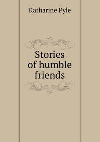 Stories of humble friends