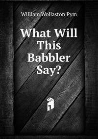 What Will This Babbler Say?