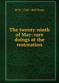 The twenty-ninth of May: rare doings at the restoration