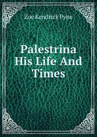 Palestrina His Life And Times