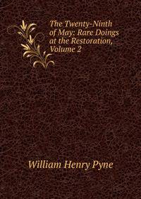 The Twenty-Ninth of May: Rare Doings at the Restoration, Volume 2