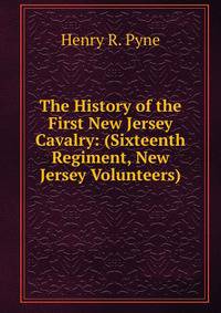 The History of the First New Jersey Cavalry: (Sixteenth Regiment, New Jersey Volunteers)