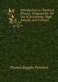 Introduction to Chemical Physics, Designed for the Use of Academies, High Schools, and Colleges