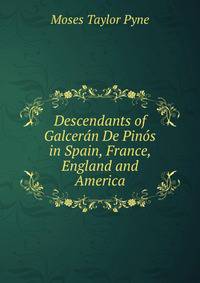 Descendants of Galceran De Pinos in Spain, France, England and America