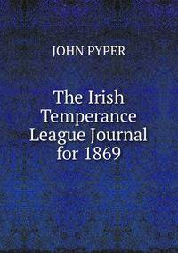 The Irish Temperance League Journal for 1869.
